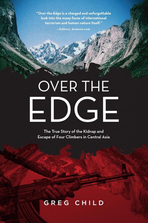Over the Edge: The True Story of the Kidnap and Escape of Four Climbers in Central Asia