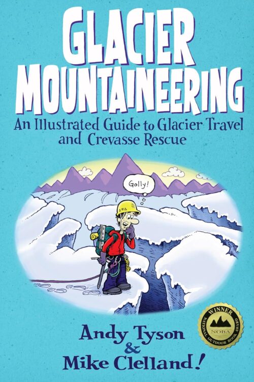 Glacier Mountaineering: An Illustrated Guide To Glacier Travel And Crevasse Rescue (How To Climb Series)