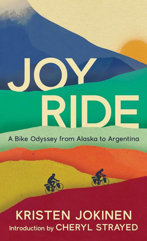 Joy Ride: A Bike Odyssey from Alaska to Argentina