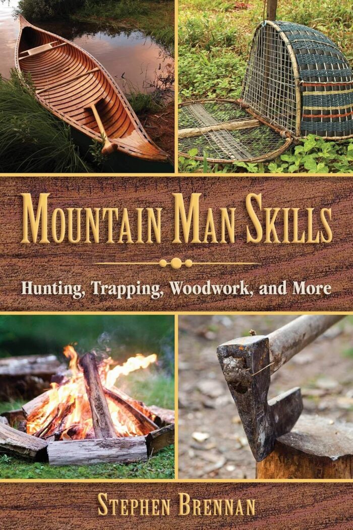 Mountain Man Skills: Hunting, Trapping, Woodwork, and More